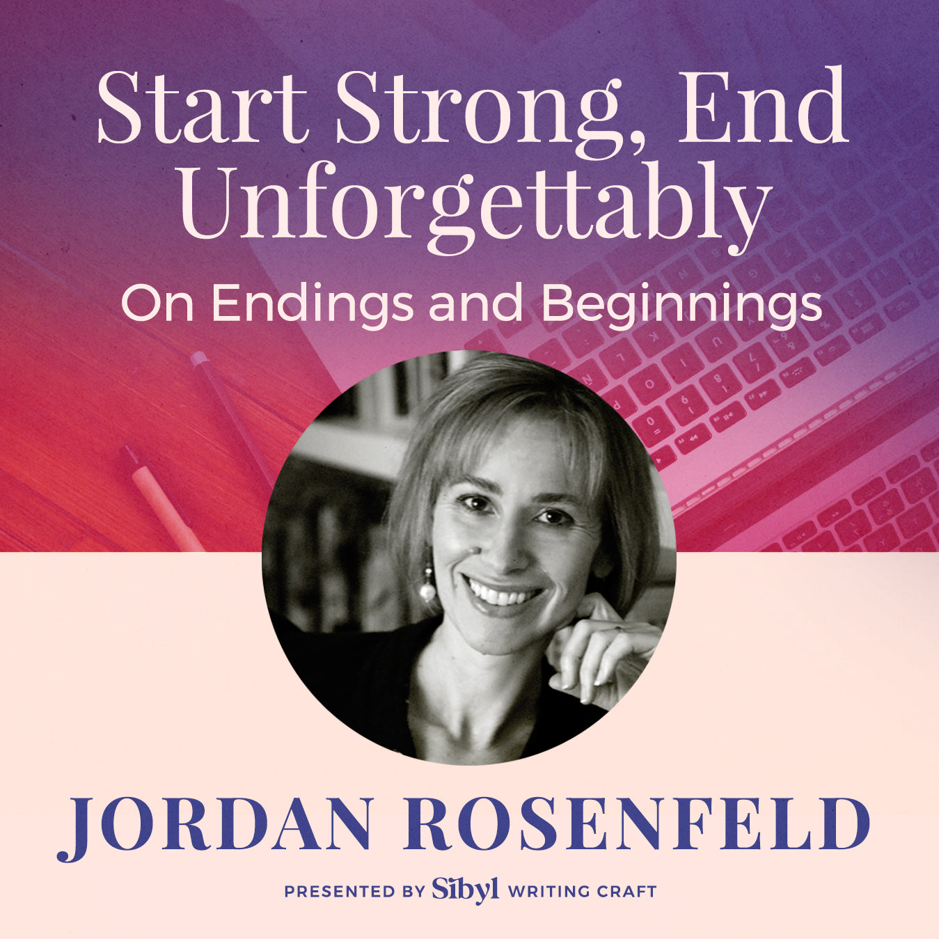 Start Strong, End Unforgettably: On Endings and Beginnings