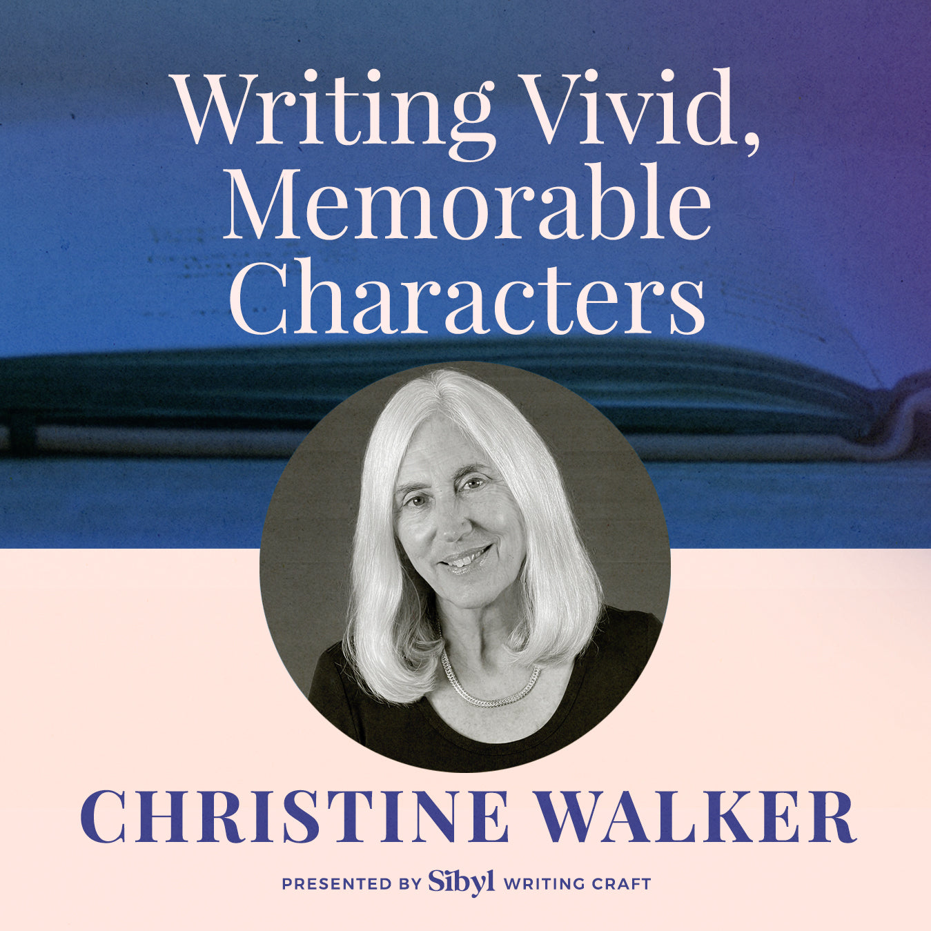 Writing Vivid, Memorable Characters with Christine Walker