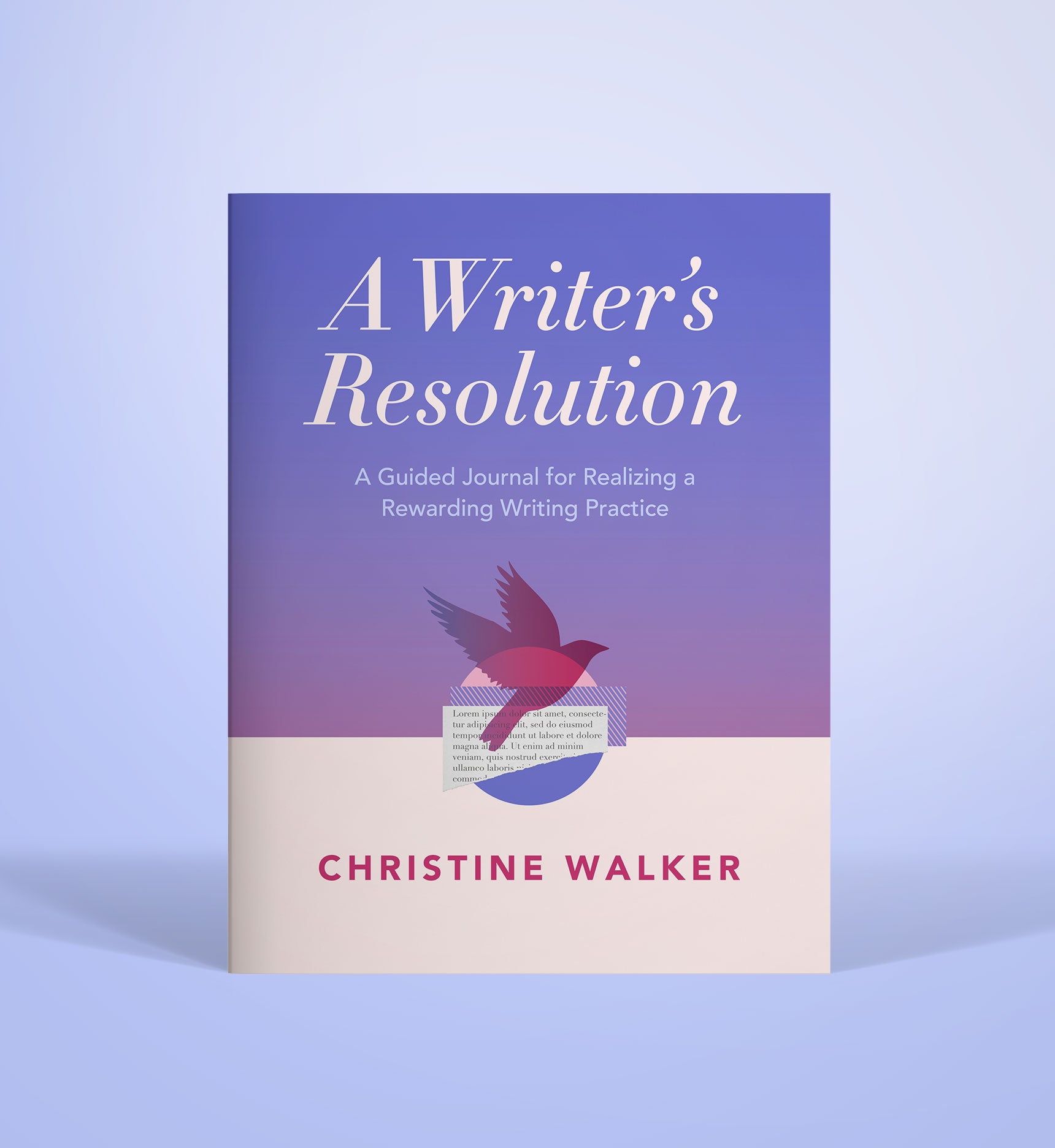 A Writer's Resolution: A Guided Journal for Realizing a Rewarding Writing Practice: A Journal
