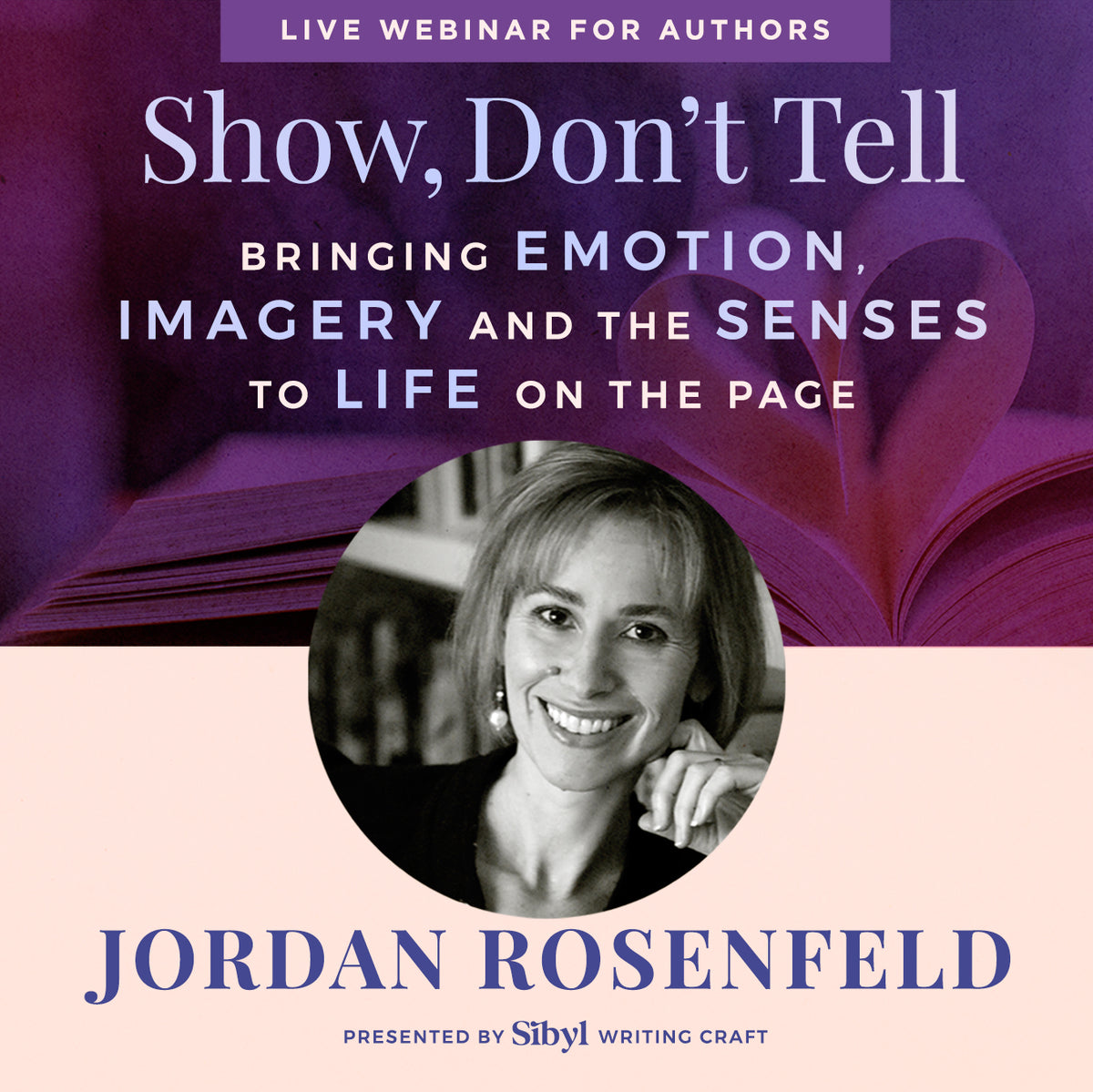 Show, Don’t Tell: Bringing Emotion, Imagery and the Sensesto Life on the Page