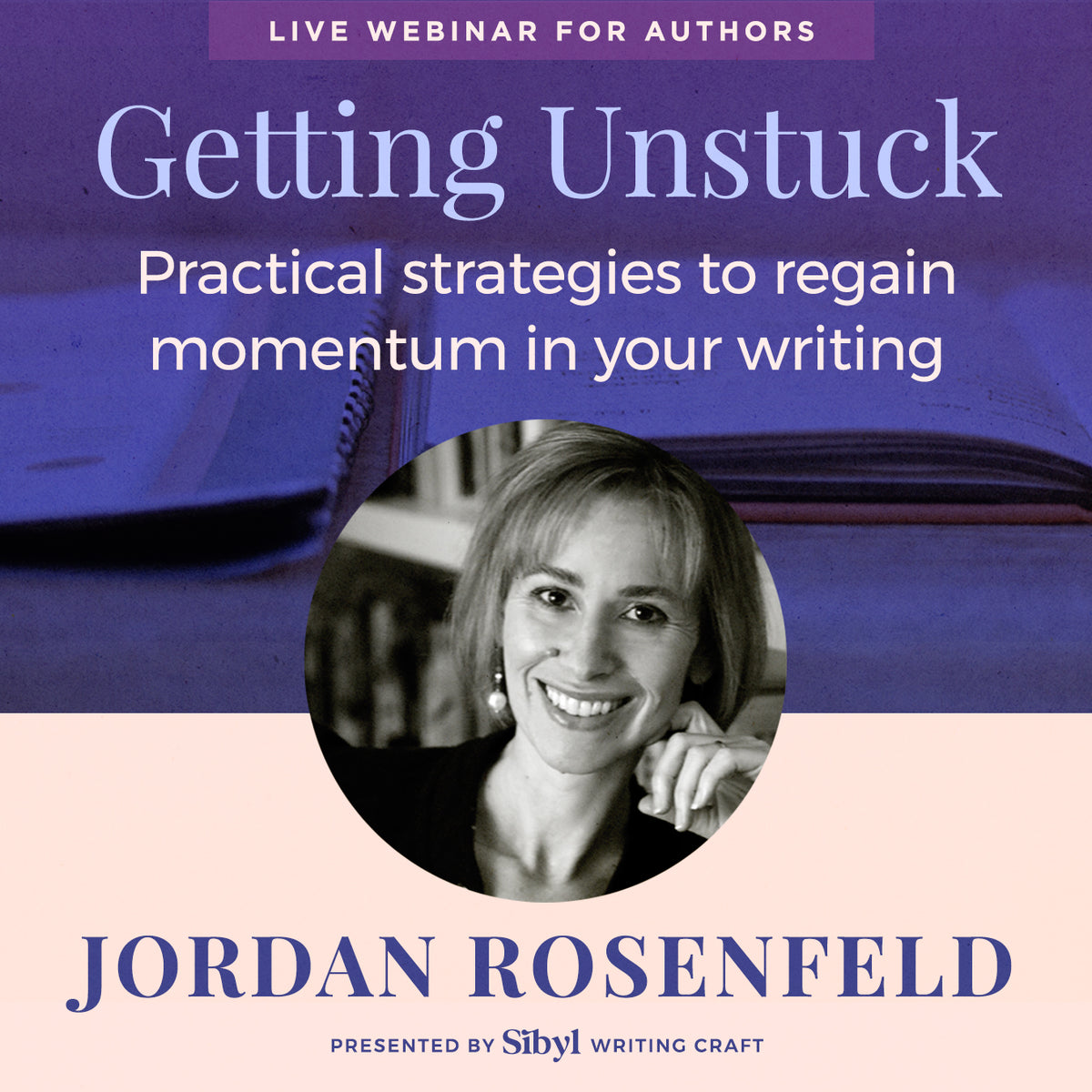 Getting Unstuck: Writing Through Murky Middles with Jordan Rosenfeld