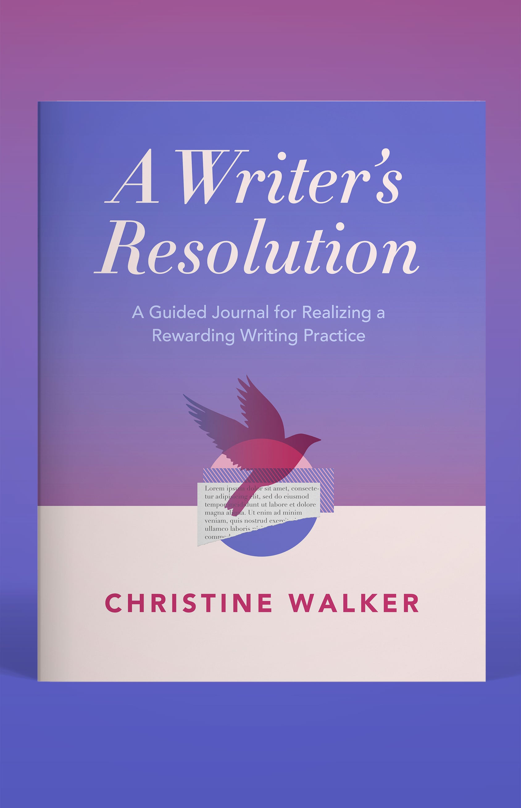 A Writer's Resolution: A Guided Journal for Realizing a Rewarding Writing Practice: A Journal